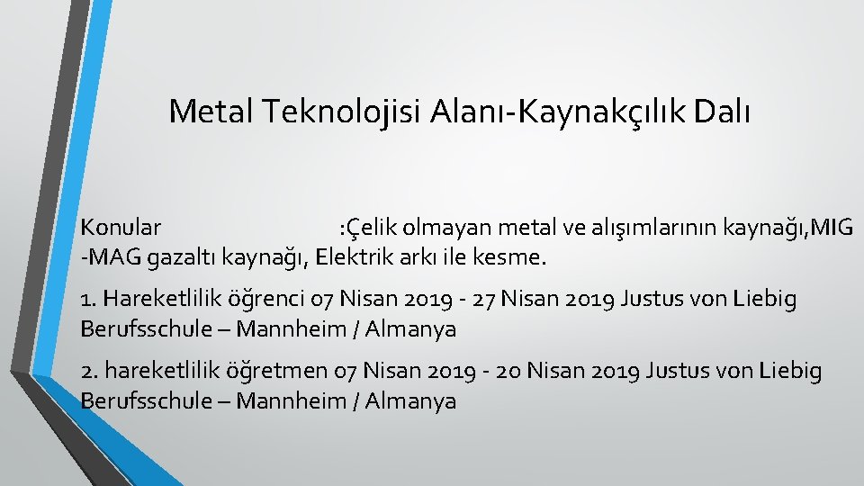 Metal Teknolojisi Alanı-Kaynakçılık Dalı Konular : Çelik olmayan metal ve alışımlarının kaynağı, MIG -MAG