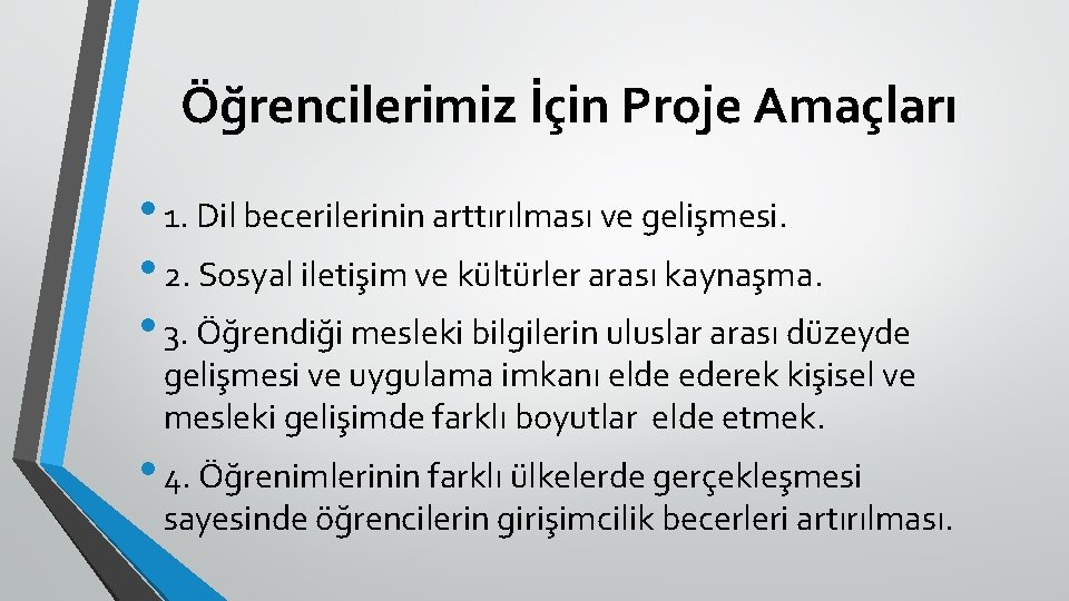 Öğrencilerimiz İçin Proje Amaçları • 1. Dil becerilerinin arttırılması ve gelişmesi. • 2. Sosyal