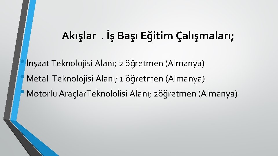 Akışlar. İş Başı Eğitim Çalışmaları; • İnşaat Teknolojisi Alanı; 2 öğretmen (Almanya) • Metal