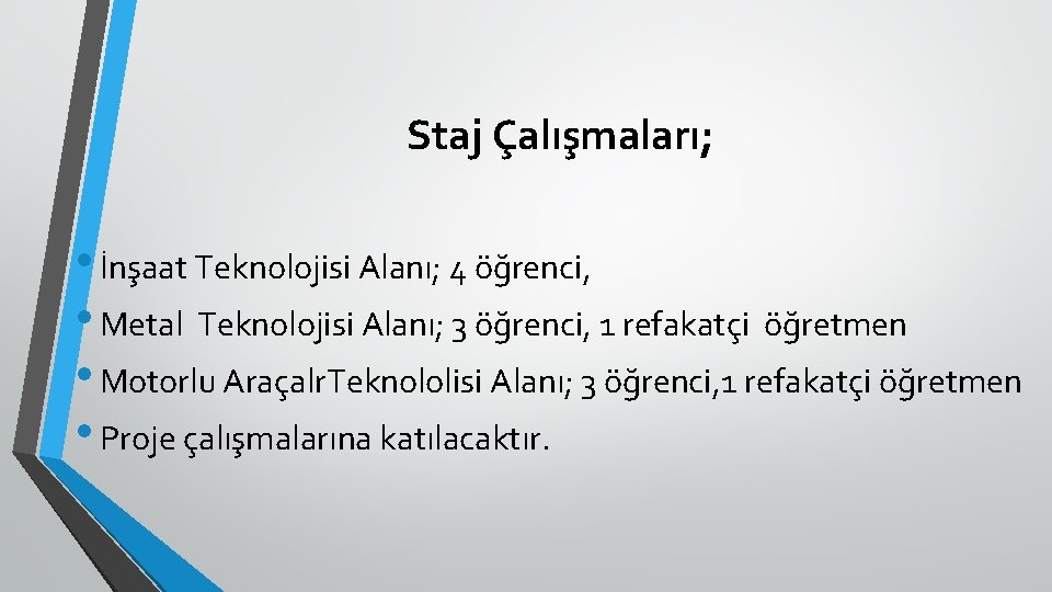 Staj Çalışmaları; • İnşaat Teknolojisi Alanı; 4 öğrenci, • Metal Teknolojisi Alanı; 3 öğrenci,