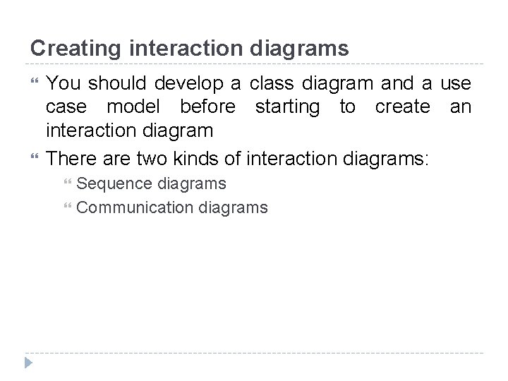 Creating interaction diagrams You should develop a class diagram and a use case model