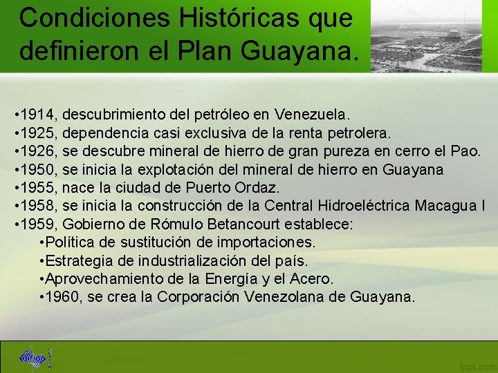 Condiciones Históricas que definieron el Plan Guayana. • 1914, descubrimiento del petróleo en Venezuela.