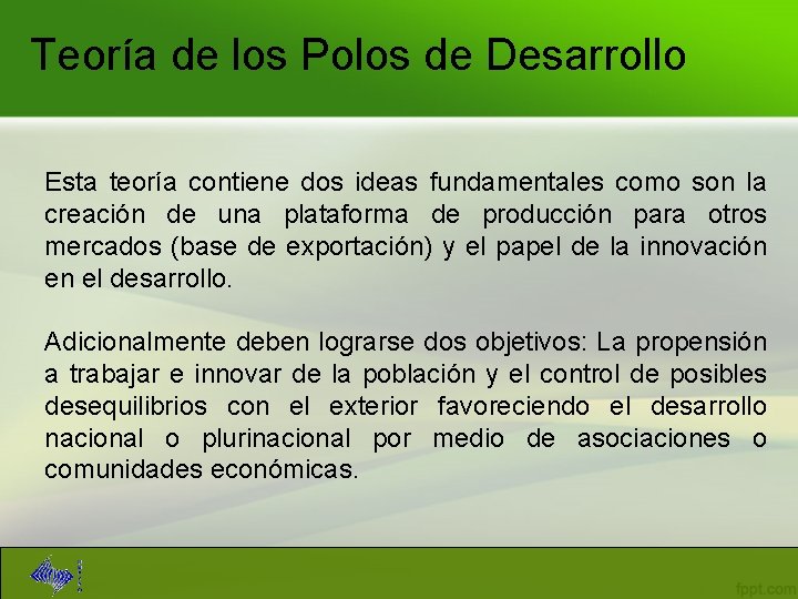 Teoría de los Polos de Desarrollo Esta teoría contiene dos ideas fundamentales como son