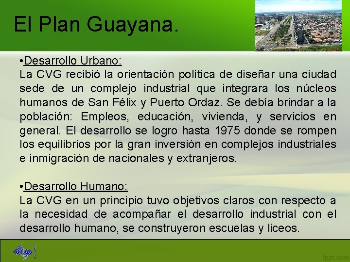 El Plan Guayana. • Desarrollo Urbano: La CVG recibió la orientación política de diseñar