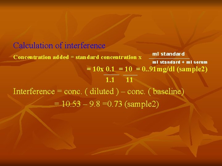 Calculation of interference Concentration added = standard concentration x ml standard + ml serum