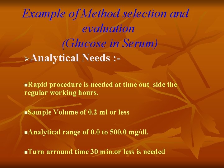 Example of Method selection and evaluation (Glucose in Serum) Analytical Needs : - Ø