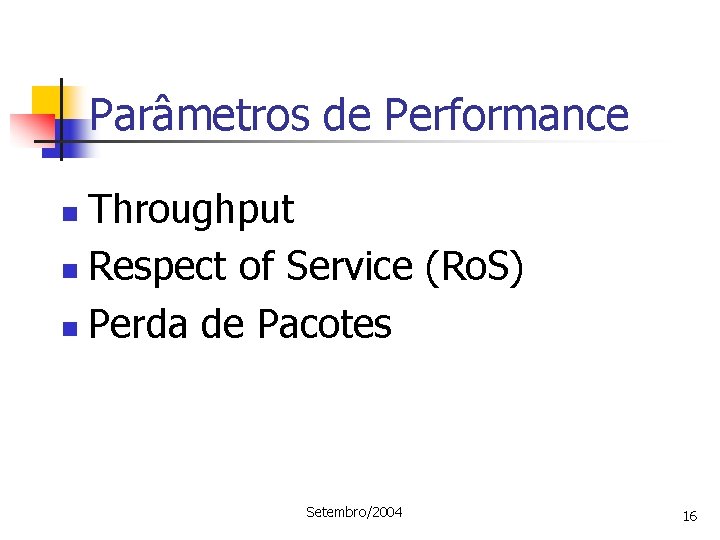 Parâmetros de Performance Throughput n Respect of Service (Ro. S) n Perda de Pacotes