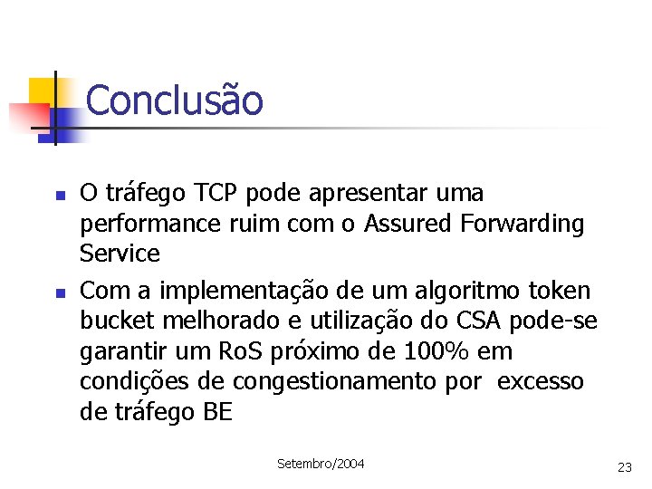 Conclusão n n O tráfego TCP pode apresentar uma performance ruim com o Assured