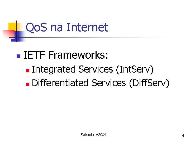 Qo. S na Internet n IETF Frameworks: Integrated Services (Int. Serv) n Differentiated Services
