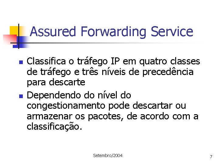 Assured Forwarding Service n n Classifica o tráfego IP em quatro classes de tráfego