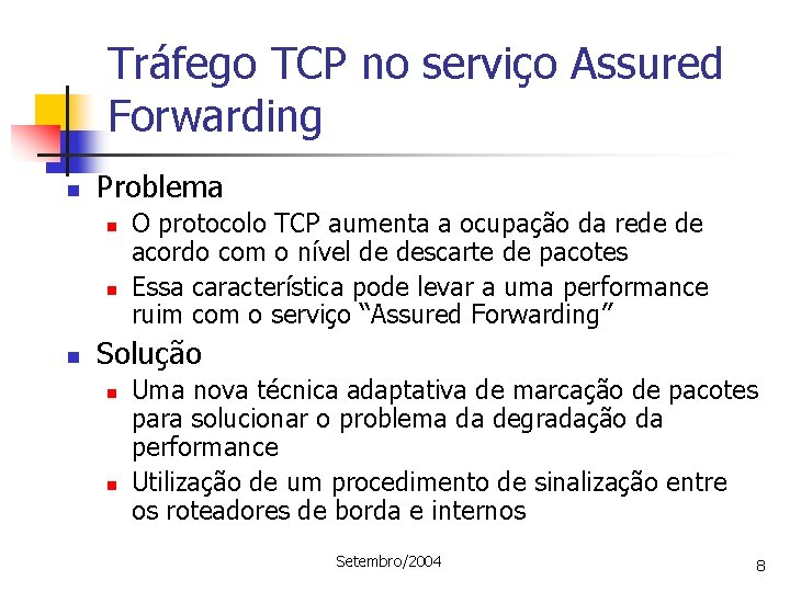 Tráfego TCP no serviço Assured Forwarding n Problema n n n O protocolo TCP