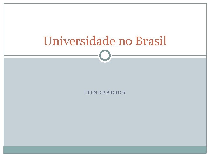 Universidade no Brasil ITINERÁRIOS 