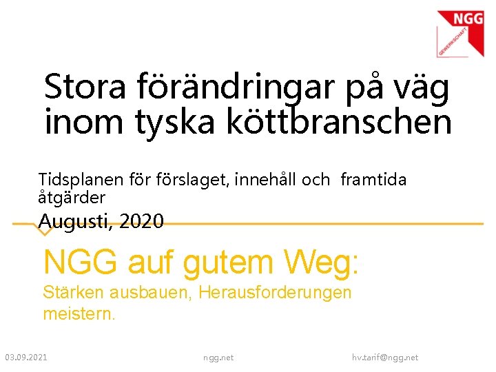 Stora förändringar på väg inom tyska köttbranschen Tidsplanen förslaget, innehåll och framtida åtgärder Augusti,