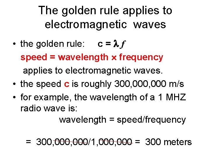 The golden rule applies to electromagnetic waves • the golden rule: c = f