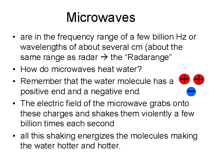 Microwaves • are in the frequency range of a few billion Hz or wavelengths