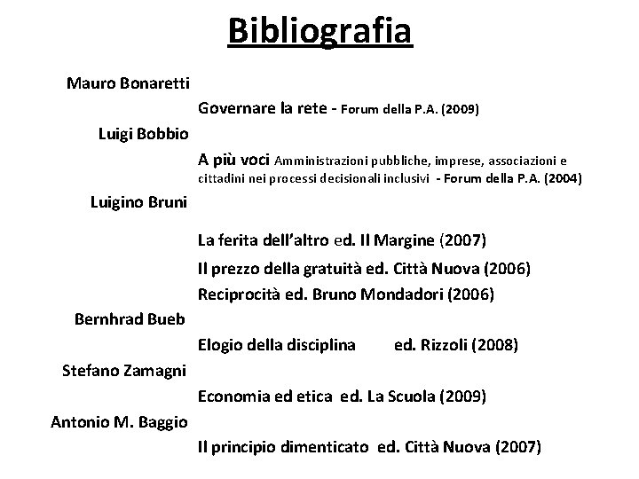 Bibliografia Mauro Bonaretti Governare la rete - Forum della P. A. (2009) Luigi Bobbio