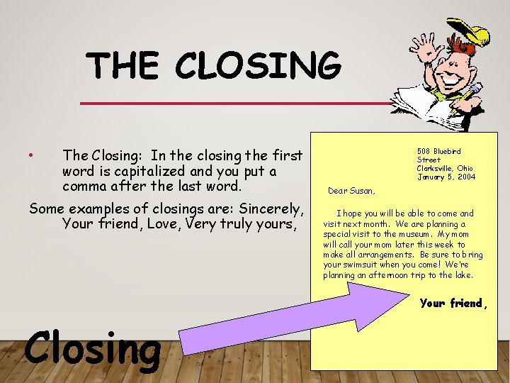 THE CLOSING • The Closing: In the closing the first word is capitalized and