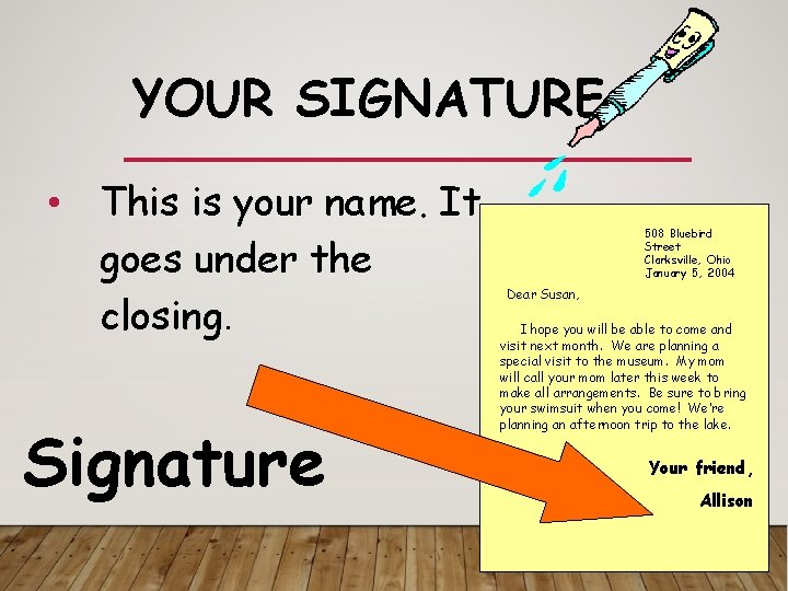 YOUR SIGNATURE • This is your name. It goes under the closing. Signature 508
