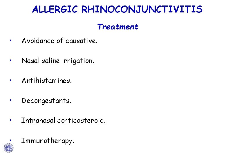ALLERGIC RHINOCONJUNCTIVITIS Treatment • Avoidance of causative. • Nasal saline irrigation. • Antihistamines. • ALLERGIC RHINOCONJUNCTIVITIS Treatment • Avoidance of causative. • Nasal saline irrigation. • Antihistamines. •
