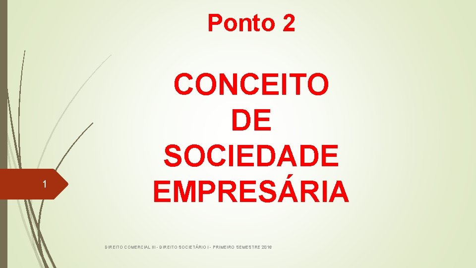 Ponto 2 1 CONCEITO DE SOCIEDADE EMPRESÁRIA DIREITO COMERCIAL III - DIREITO SOCIETÁRIO I