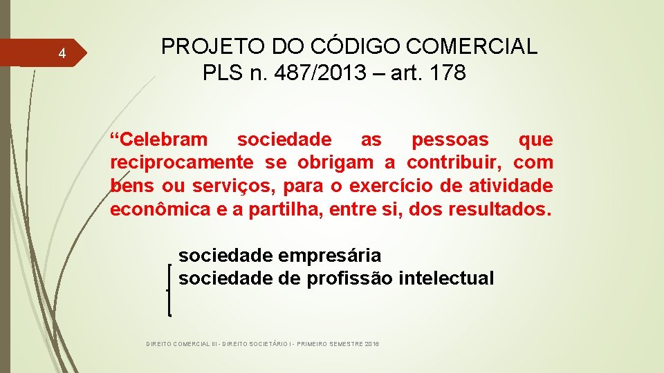 4 PROJETO DO CÓDIGO COMERCIAL PLS n. 487/2013 – art. 178 “Celebram sociedade as