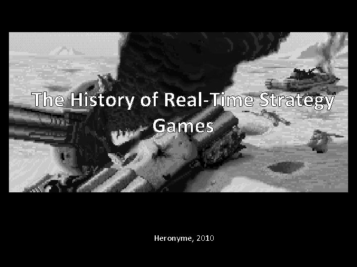 The History of Real-Time Strategy Games Heronyme, 2010 