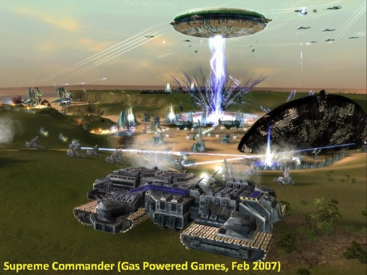 Supreme Commander (Gas Powered Games, Feb 2007) 
