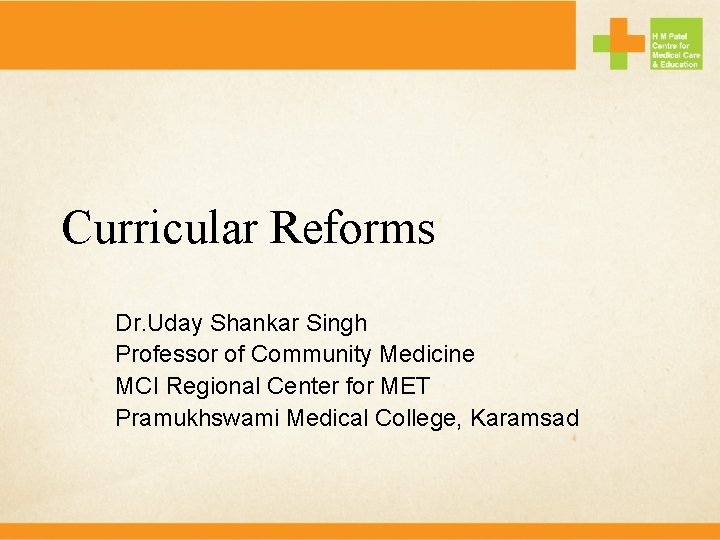 Curricular Reforms Dr. Uday Shankar Singh Professor of Community Medicine MCI Regional Center for