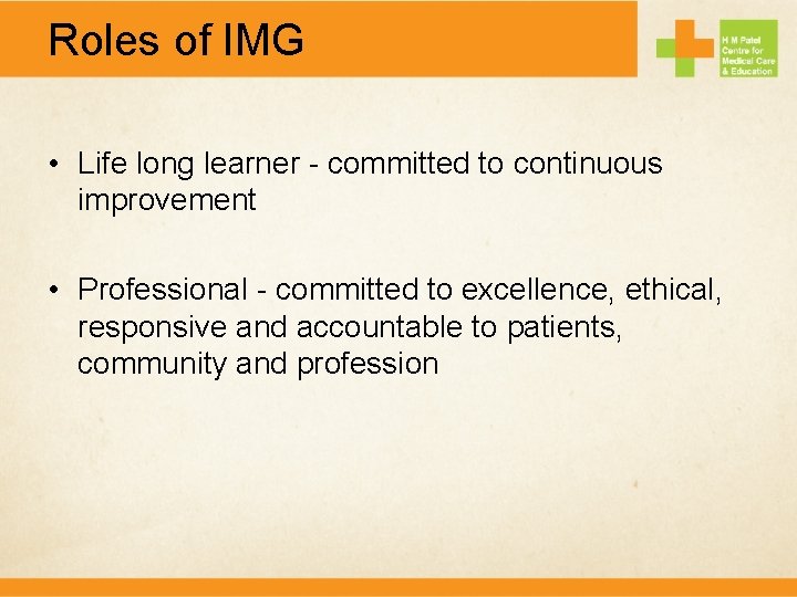 Roles of IMG • Life long learner - committed to continuous improvement • Professional