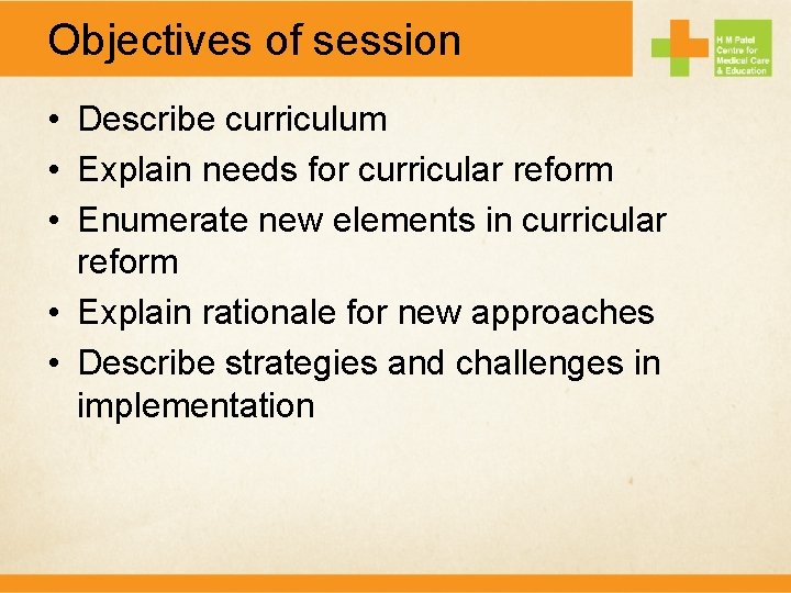 Objectives of session • Describe curriculum • Explain needs for curricular reform • Enumerate