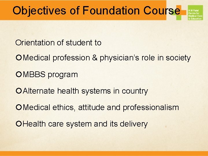 Objectives of Foundation Course Orientation of student to Medical profession & physician’s role in