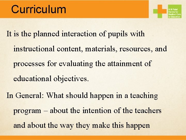 Curriculum It is the planned interaction of pupils with instructional content, materials, resources, and