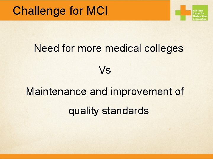 Challenge for MCI Need for more medical colleges Vs Maintenance and improvement of quality