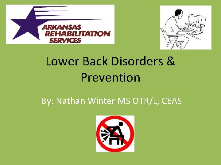 Lower Back Disorders & Prevention By: Nathan Winter MS OTR/L, CEAS 