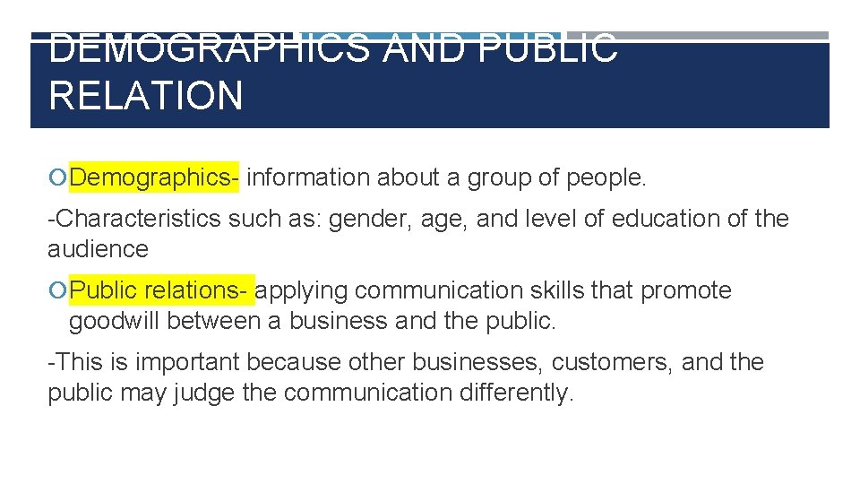 DEMOGRAPHICS AND PUBLIC RELATION Demographics- information about a group of people. -Characteristics such as: