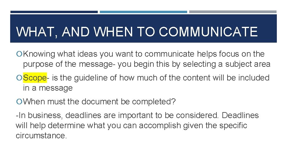 WHAT, AND WHEN TO COMMUNICATE Knowing what ideas you want to communicate helps focus