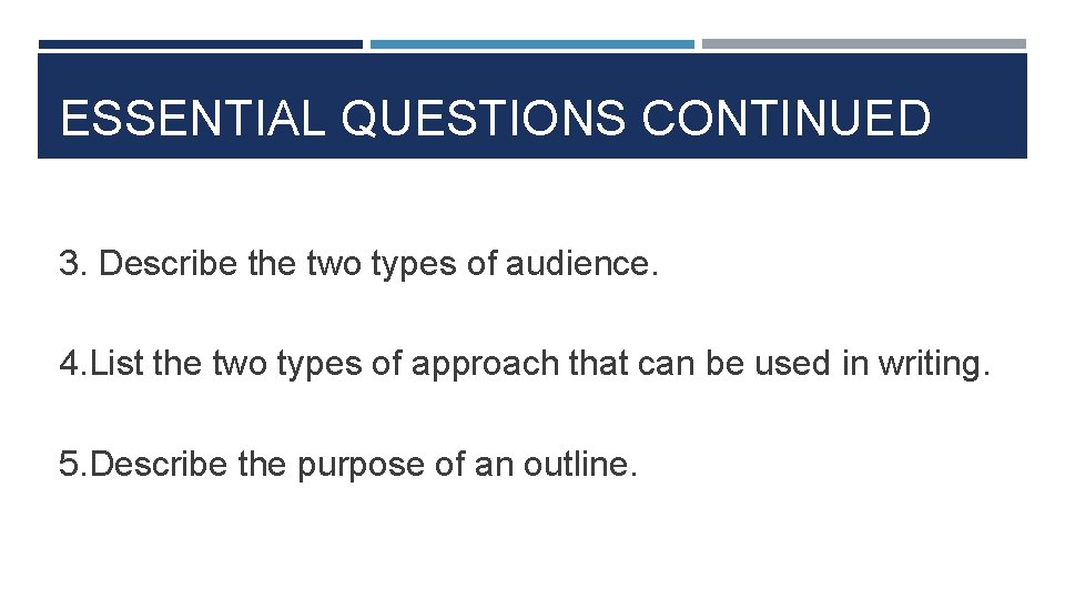 ESSENTIAL QUESTIONS CONTINUED 3. Describe the two types of audience. 4. List the two