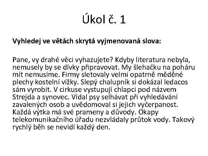 Úkol č. 1 Vyhledej ve větách skrytá vyjmenovaná slova: Pane, vy drahé věci vyhazujete?