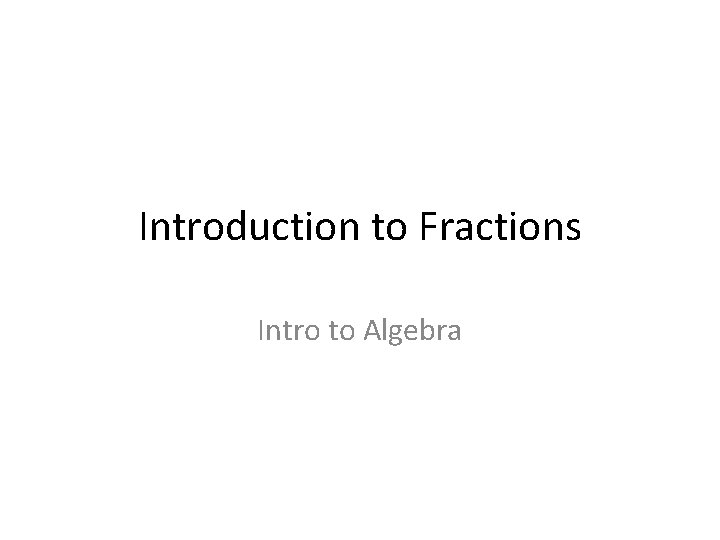 Introduction to Fractions Intro to Algebra 