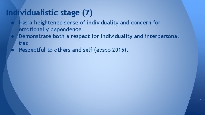 Individualistic stage (7) ● Has a heightened sense of individuality and concern for emotionally