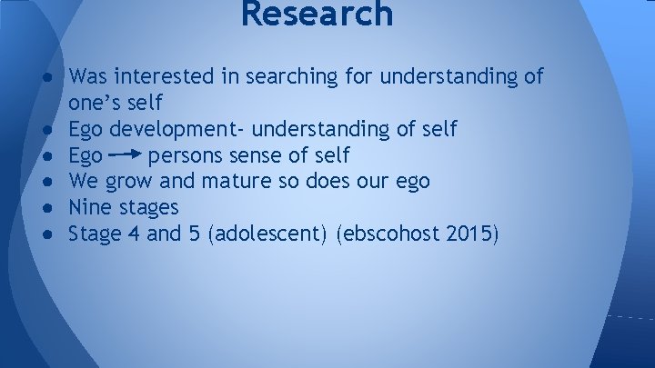 Research ● Was interested in searching for understanding of one’s self ● Ego development-