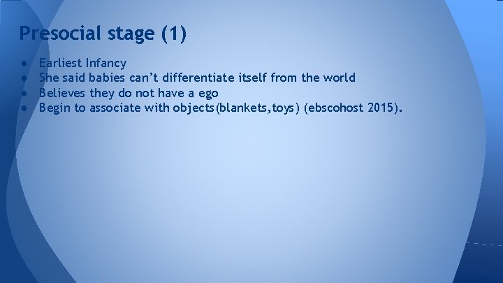 Presocial stage (1) ● ● Earliest Infancy She said babies can’t differentiate itself from
