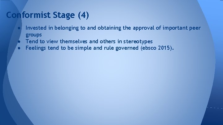 Conformist Stage (4) ● Invested in belonging to and obtaining the approval of important