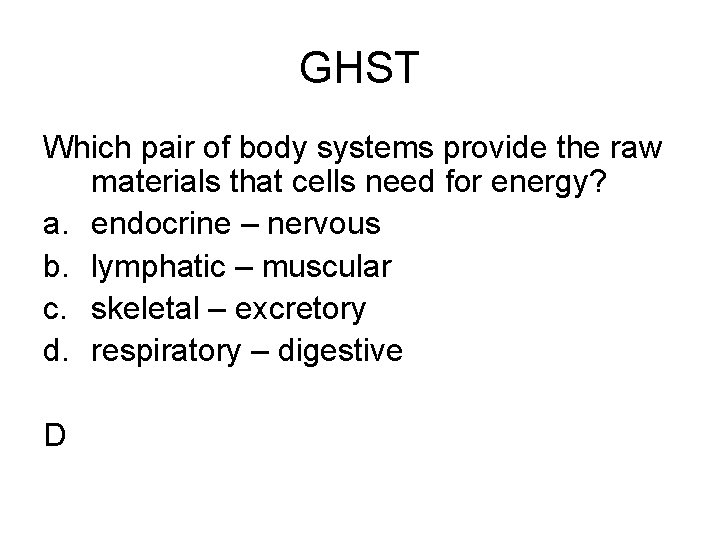 GHST Which pair of body systems provide the raw materials that cells need for