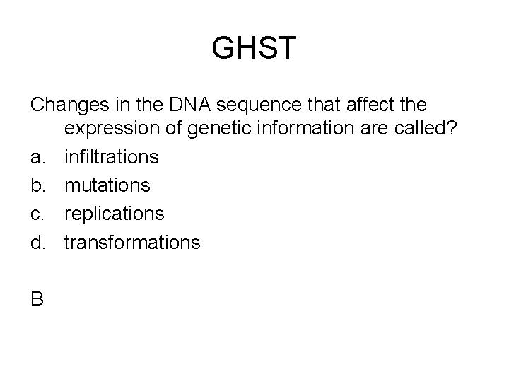 GHST Changes in the DNA sequence that affect the expression of genetic information are