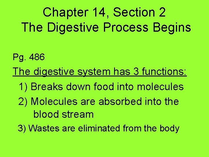 Chapter 14, Section 2 The Digestive Process Begins Pg. 486 The digestive system has