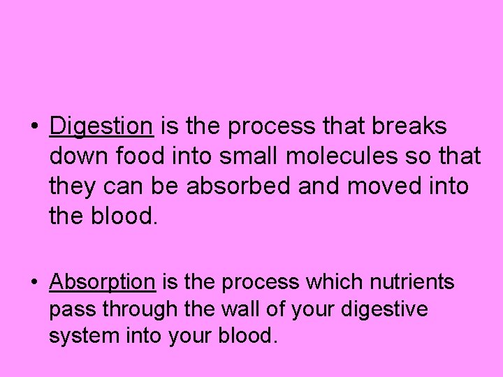 • Digestion is the process that breaks down food into small molecules so