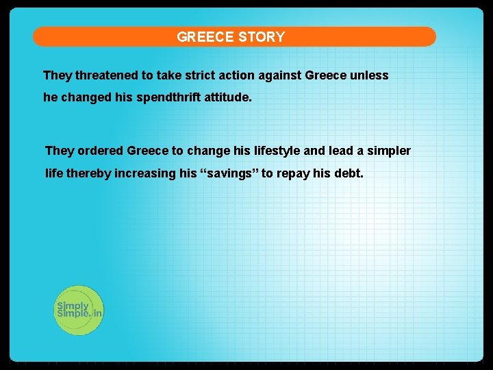 GREECE STORY They threatened to take strict action against Greece unless he changed his