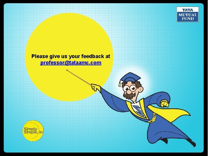 Please give us your feedback at professor@tataamc. com 