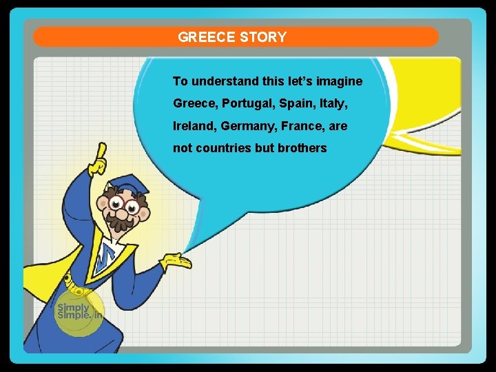 GREECE STORY To understand this let’s imagine Greece, Portugal, Spain, Italy, Ireland, Germany, France,